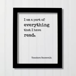 Theodore Roosevelt - Floating Quote I Am A Part Of Everything That Have Read Book Lovers Bibliophile Book Worm Wall Art Library Sign - thumbnail 1
