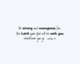Joshua 19 Be Strong & Courageous For The Lord Your God Will Be With Wherever You Go - Interior Vinyl Wall Decal - thumbnail 2