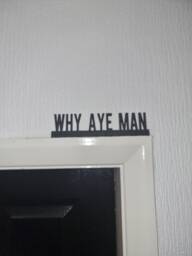 Why Aye Man Door Topper, Shelf Decor, Wall Quirky Home Interior Gift, Door Decoration - thumbnail 1