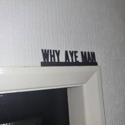 Why Aye Man Door Topper, Shelf Decor, Wall Quirky Home Interior Gift, Door Decoration - thumbnail 2