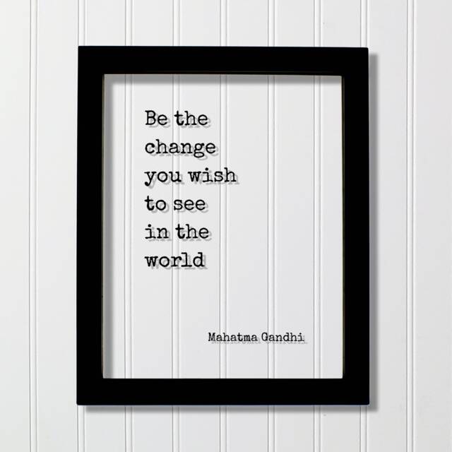Mahatma Gandhi - Floating Quote Be The Change You Wish To See in World Art Print Frame Framed Sign Plaque Acrylic Table Top Stand - image 1