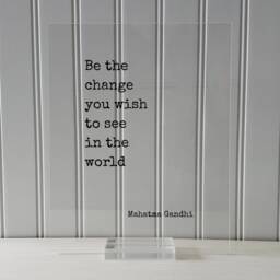 Mahatma Gandhi - Floating Quote Be The Change You Wish To See in World Art Print Frame Framed Sign Plaque Acrylic Table Top Stand - thumbnail 3