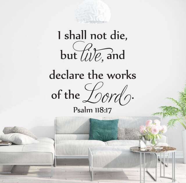 "Vinyl Wall Art Decal - Psalm 11817 ""I Shall Not Die, But Live, & Declare The Works Of Lord" - image 1