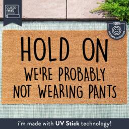 Hold On We're Probably Not Wearing Pants - Funny Doormat Welcome Mat Door Gift Porch Decor Put On - thumbnail 1