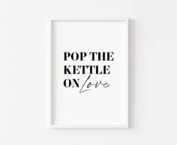 Pop The Kettle On Love - Kitchen Prints Food Tea Print Wall Art Funny Decor Home - thumbnail 1