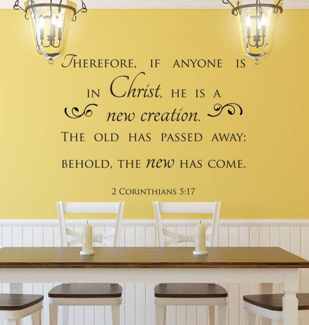 "Vinyl Wall Decal - 2 Corinthians 517 ""If Anyone Is in Christ, He A New Creation. The Old Has Passed Away Behold The Come." - image 1