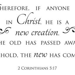 "Vinyl Wall Decal - 2 Corinthians 517 ""If Anyone Is in Christ, He A New Creation. The Old Has Passed Away Behold The Come." - thumbnail 2