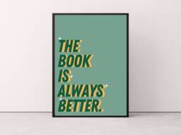 The Book Is Always Better Print, Bookish Prints, Wall Art Home Decor Reader Art, Inspired Quote Poster - thumbnail 1