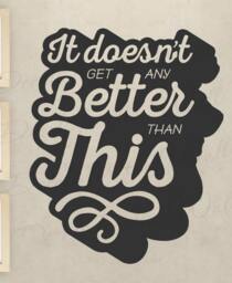 It Doesnt Get Any Better Than This - Family Love Home Memories Kids Baby Nursery Boy Or Girl Vinyl Decal Wall Decor Letter Art Quote F58B - thumbnail 1