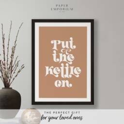 Put The Kettle - Custom Colour Print Home, Kitchen, Bathroom Decor, Modern Typography, Bedroom Print, Poster, Boho Colours, Kitchen - thumbnail 1