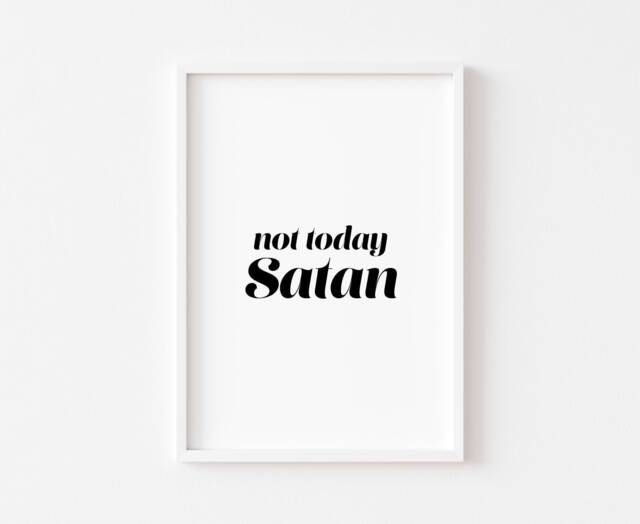 Not Today Satan - Bedroom Print Decor Home Wall Art Prints Inspirational Bianca Del Rio Ru Pauls Drag Race Gay Lgbtq