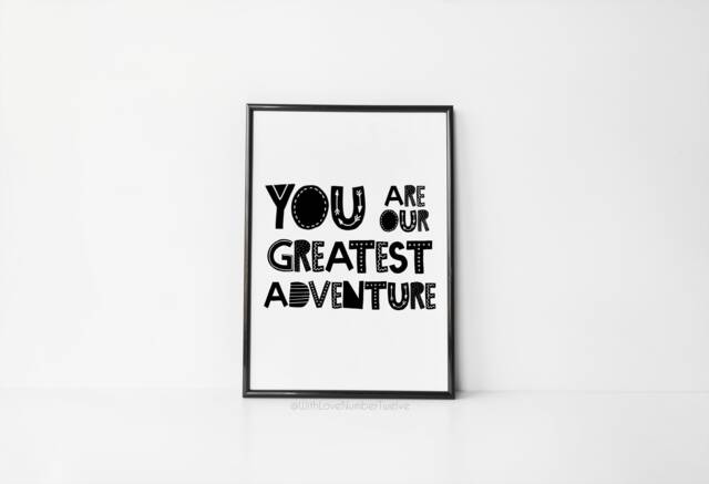 You Are Our Greatest Adventure - Wall Art Monochrome Nursery Print
