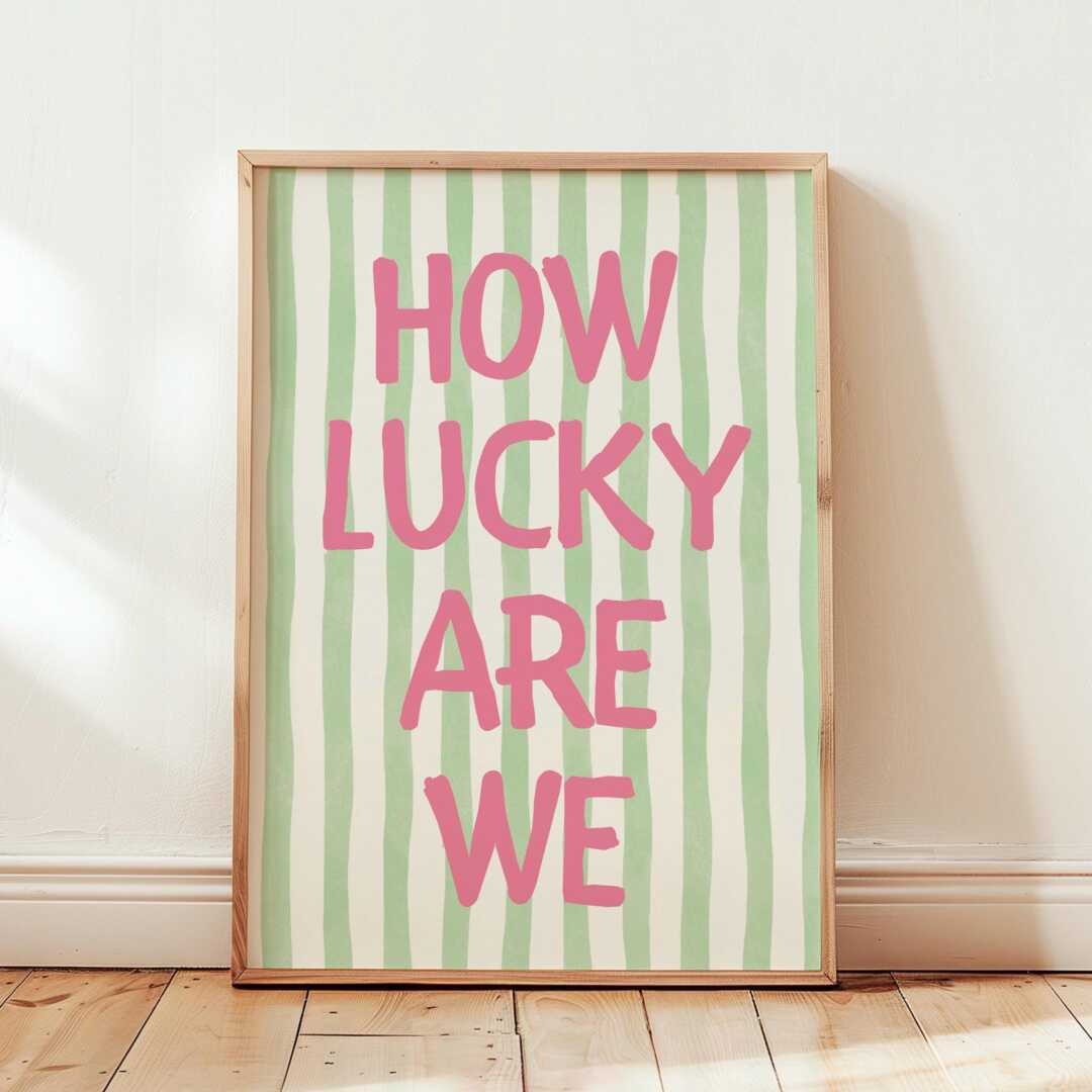 How Lucky Are We Print, Green & Pink Striped, Kitchen Stripey Trendy Aesthetic Home Decor, Cute Positive Quote Gift