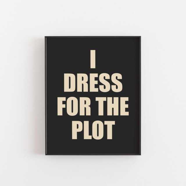 I Dress For The Plot - Bold Funny Quote Print, Fashion Wall Art, Dark Aesthetic Poster, Statement Typography Closet Or Bedroom Teen - image 1
