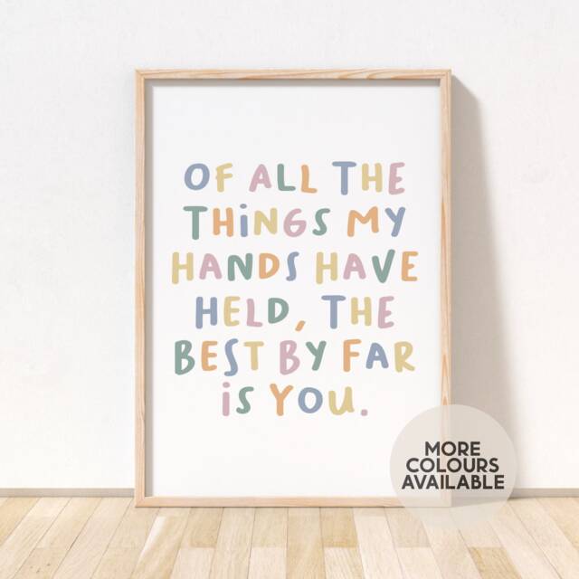 Of All The Things My Hands Have Held, Best By Far Is You Print -- Girls Nursery Print, Boys Decor, Quote, Unframed - image 1