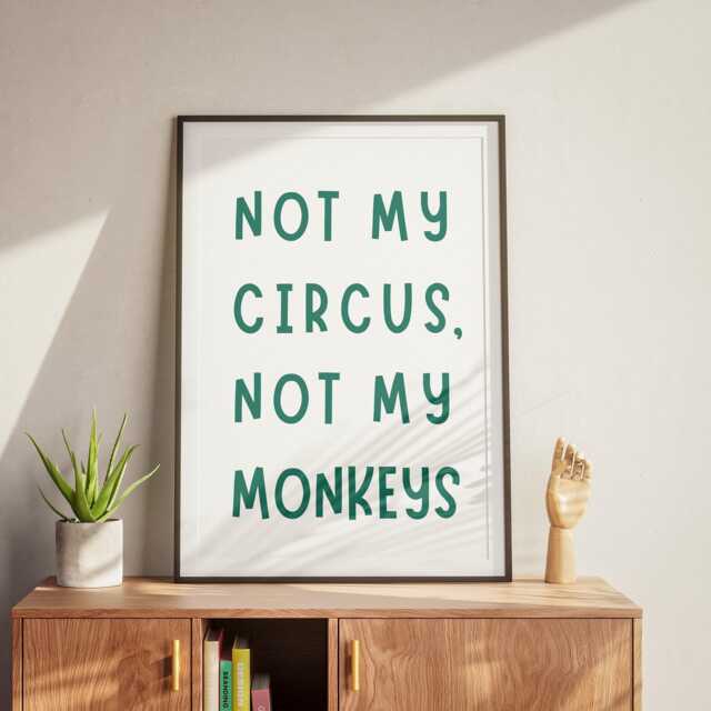 Not My Circus, Not Monkeys - Green & White Poster Cool Print Home Decor, Gallery Wall Art, Bold Typography, Unique Funny Quote - image 1