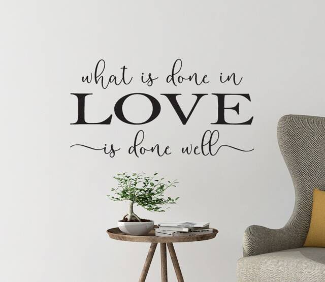 "Vinyl Wall Decal - ""What Is Done Love Well" - image 1