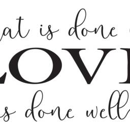"Vinyl Wall Decal - ""What Is Done Love Well" - thumbnail 2