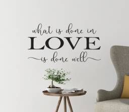 "Vinyl Wall Decal - ""What Is Done Love Well" - thumbnail 1