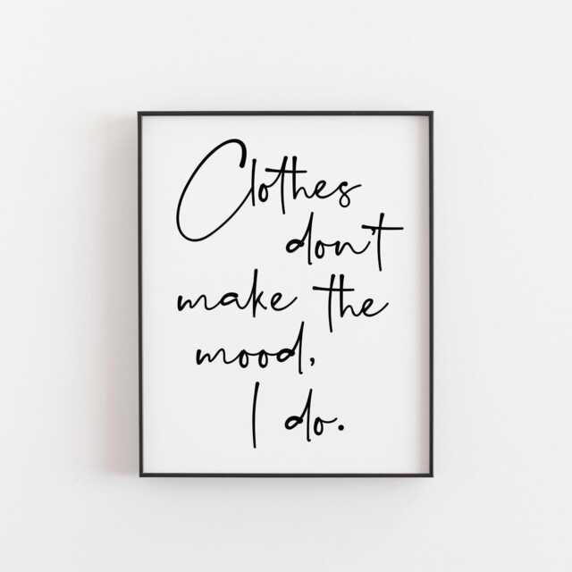 Clothes Don't Make The Mood I Do - Fashion Quote Print, Style Poster For Dressing Room Or Closet, Empowering Typography Wall Art, Teen Art - image 1