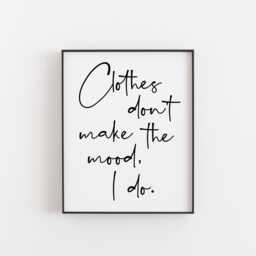 Clothes Don't Make The Mood I Do - Fashion Quote Print, Style Poster For Dressing Room Or Closet, Empowering Typography Wall Art, Teen Art - thumbnail 1
