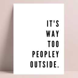 Kitchen Wall Art, Prints, It's Too Peopley Outside Print, Poster, Home Decor Quote Posters - thumbnail 3