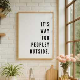 Kitchen Wall Art, Prints, It's Too Peopley Outside Print, Poster, Home Decor Quote Posters - thumbnail 2