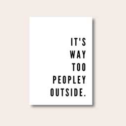 Kitchen Wall Art, Prints, It's Too Peopley Outside Print, Poster, Home Decor Quote Posters - thumbnail 1