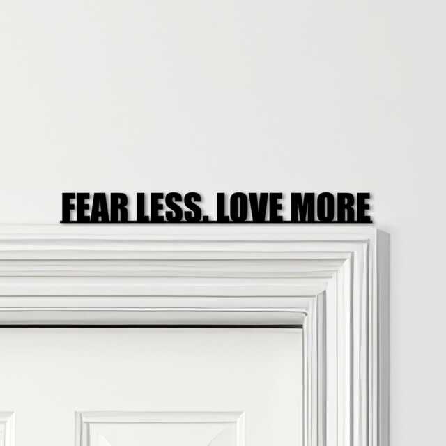 Door Topper Fear Less Love More Quote Various Colours Decorative Sign - Sign, Novelty Wall Decor, Frame Art, Art - image 1