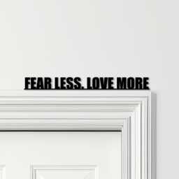 Door Topper Fear Less Love More Quote Various Colours Decorative Sign - Sign, Novelty Wall Decor, Frame Art, Art - thumbnail 1