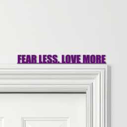 Door Topper Fear Less Love More Quote Various Colours Decorative Sign - Sign, Novelty Wall Decor, Frame Art, Art - thumbnail 4
