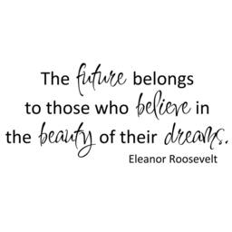 The Future Belongs To Those Who Believe in The Beauty Of Their Dreams Eleanor Roosevelt Quote Wall Decal Words Tattoo Vinyl Decal - 141 - thumbnail 3