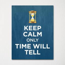 Keep Calm Only Time Wil Tell - Fine Art Print Choice Of Color Purchase 3 & Receive 1 Free Custom Prints Available - thumbnail 1