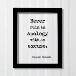 Benjamin Franklin - Floating Quote Never Ruin An Apology With Excuse Art Print Apologize No Excuses - thumbnail 1