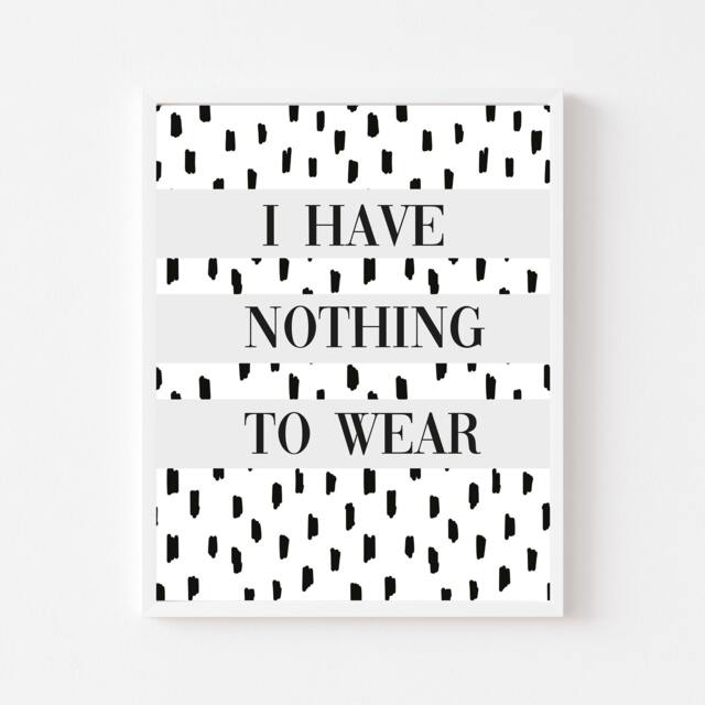 I Have Nothing To Wear Print, Fashion Quote Wall Art - Unframed - image 1