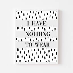 I Have Nothing To Wear Print, Fashion Quote Wall Art - Unframed - thumbnail 1