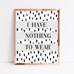 I Have Nothing To Wear Print, Fashion Quote Wall Art - Unframed - thumbnail 2