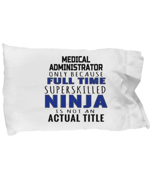 Medical Administrator Gifts - Medical Administration Pillowcase , Administrative Pillow Case For Professionals