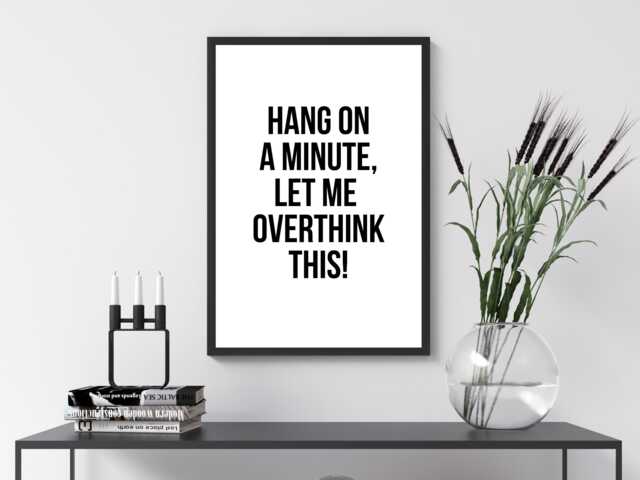Let Me Overthink This - Wall Art Print Home Decor Gift Bespoke Poster A5 A4 A3 A2 Framed Or Unframed - image 1