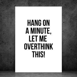 Let Me Overthink This - Wall Art Print Home Decor Gift Bespoke Poster A5 A4 A3 A2 Framed Or Unframed - thumbnail 2