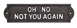 Cast Iron Sign - Oh No Not You Again - thumbnail 2