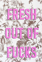 Fresh Out Of Fucks A2 Art Print - Available in 4 Options - thumbnail 3