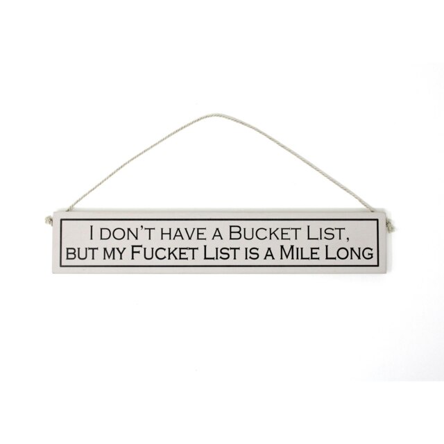 Wit With Wisdom Wooden Hanging Sign - I Don't Have A Bucket List