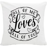 All of Me Loves All of You White Cushion - White