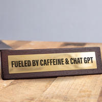 Fuelled by Caffeine  ChatGPT Novelty Desk Sign - Brown
