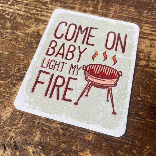 Come on Baby Light My Fire BBQ Metal Wall Décor