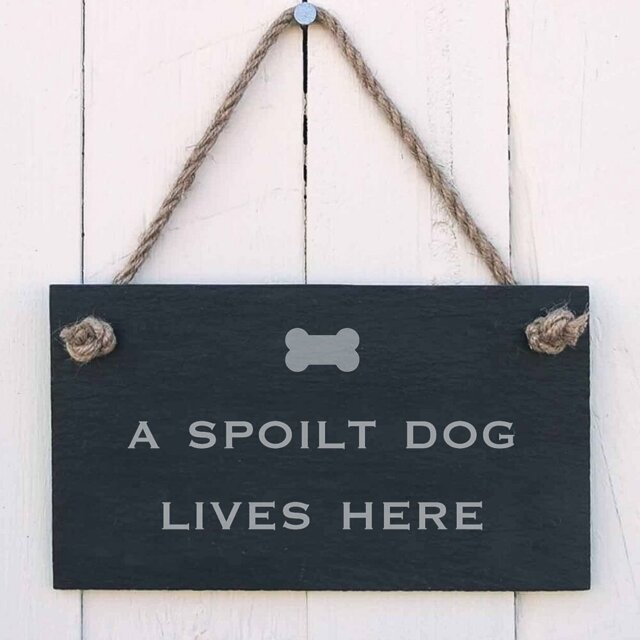 Slate Hanging Sign with a Spoilt Dog Lives Here Wall DÃ©cor